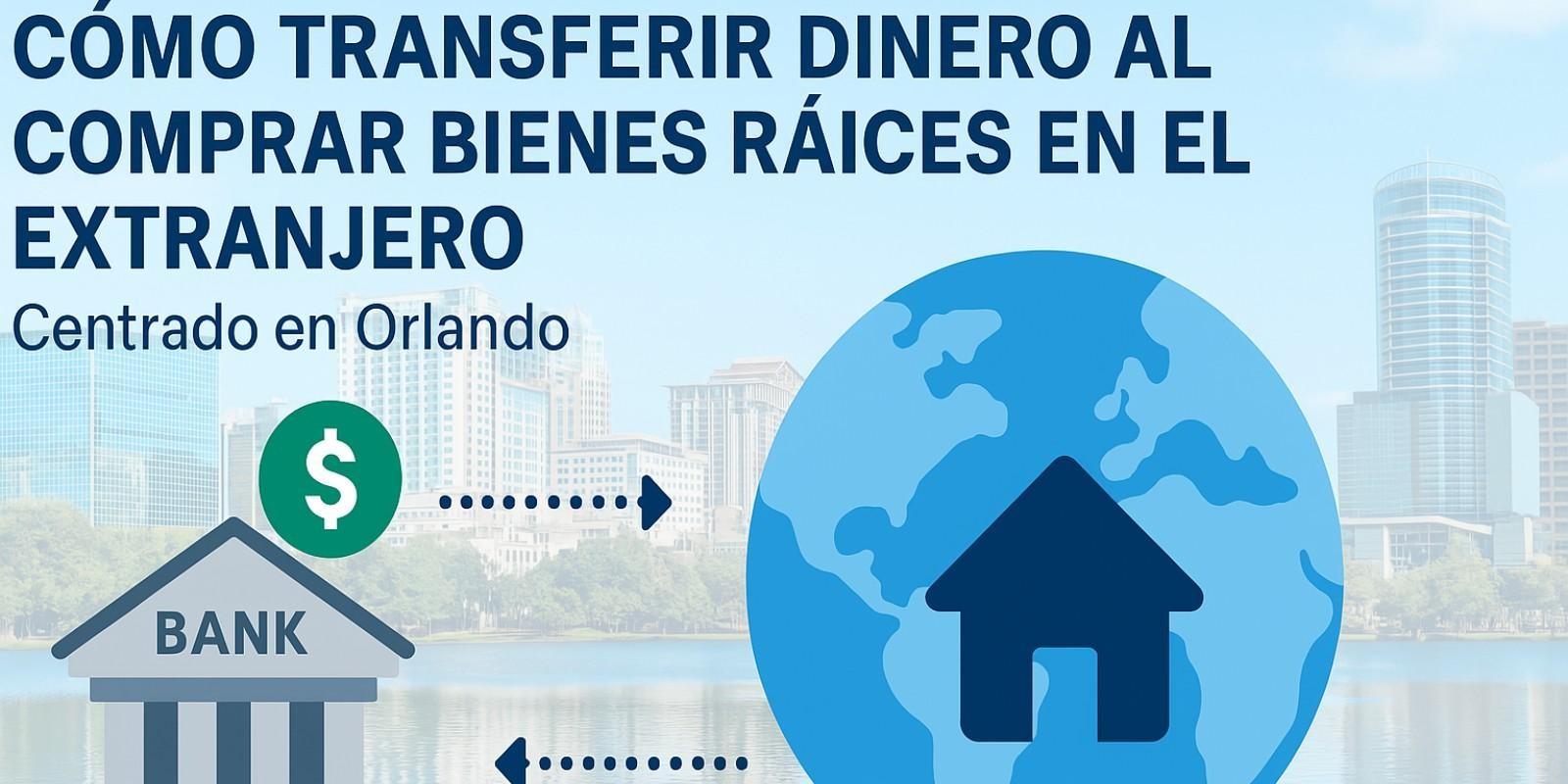¿Cómo transferir dinero para comprar una propiedad en el extranjero? Transferencia de dinero para comprar propiedades en Orlando
