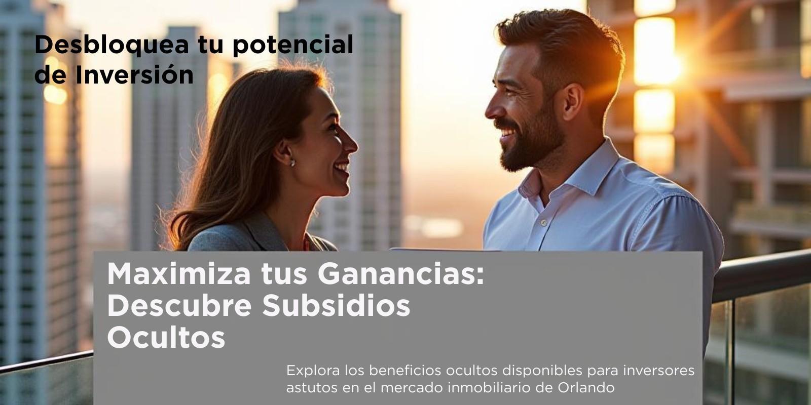 Maximiza tus Ganancias: Descubre los Subsidios y Beneficios Ocultos para Inversores en Orlando